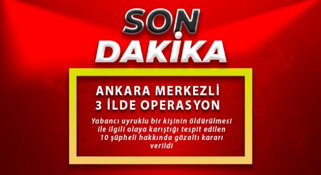 Ankara merkezli 3 ilde terör örgütüne operasyon