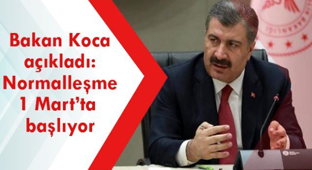Bakan Koca açıkladı: Normalleşme 1 Mart'ta başlıyor