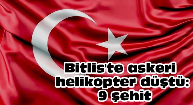 Bitlis'te askeri helikopter düştü: 9 şehit