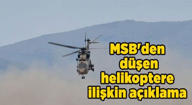 MSB'den düşen helikoptere ilişkin açıklama
